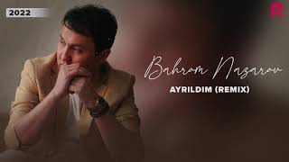 Bahrom Nazarov - Ayrildim (remix)