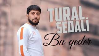 Tural Sedali - Bu Qeder