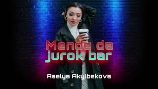 Акылбекова Аселя - Мен де да журок бар