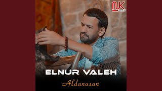 Elnur Valeh - Aldanasan