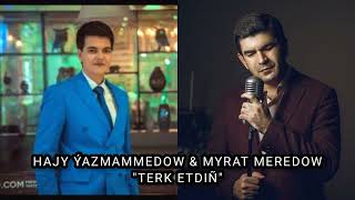 Hajy Yazmammedow, Myrat Meredow - Terk etdin