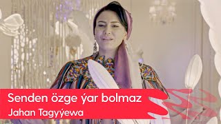 Jahan Tagyyewa - Senden ozge yar bolmaz