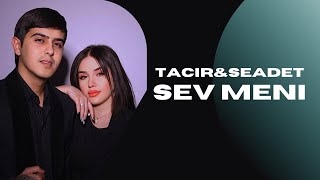 Tacir Memmedov, Seadet Huseynzade - Sev Meni
