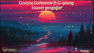 Guwanc Gurbanow, G-young - Hasrat gozgayar