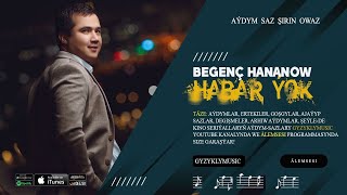 Begench Hananow - Habar yok
